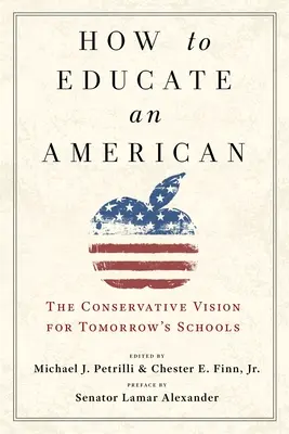 Comment éduquer un Américain : La vision conservatrice des écoles de demain - How to Educate an American: The Conservative Vision for Tomorrow's Schools