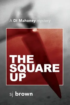 The Square Up : Un mystère de DI Mahoney - The Square Up: A DI Mahoney mystery