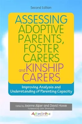 Évaluation des parents adoptifs, des familles d'accueil et des familles souches : Améliorer l'analyse et la compréhension de la capacité parentale - Assessing Adoptive Parents, Foster Carers and Kinship Carers: Improving Analysis and Understanding of Parenting Capacity