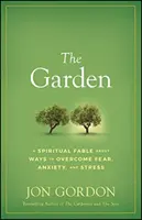 Le jardin : Une fable spirituelle sur les moyens de surmonter la peur, l'anxiété et le stress - The Garden: A Spiritual Fable about Ways to Overcome Fear, Anxiety, and Stress