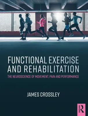 Exercice fonctionnel et rééducation : La neuroscience du mouvement, de la douleur et de la performance - Functional Exercise and Rehabilitation: The Neuroscience of Movement, Pain and Performance