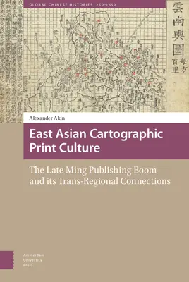 La culture de l'imprimé cartographique en Asie de l'Est : Le boom de l'édition à la fin des années Ming et ses connexions transrégionales - East Asian Cartographic Print Culture: The Late Ming Publishing Boom and Its Trans-Regional Connections