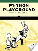 Python Playground : Projets geek pour les programmeurs curieux - Python Playground: Geeky Projects for the Curious Programmer