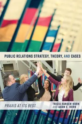 Stratégie, théorie et cas des relations publiques : La praxis à son meilleur - Public Relations Strategy, Theory, and Cases: Praxis at Its Best