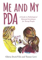 Moi et mon PDA : Guide de l'évitement pathologique de la demande à l'intention des jeunes - Me and My PDA: A Guide to Pathological Demand Avoidance for Young People