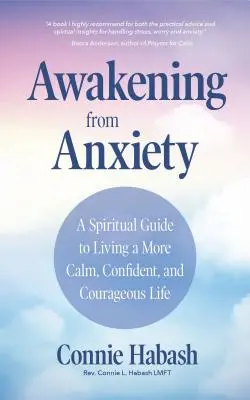 S'éveiller à l'anxiété : Un guide spirituel pour vivre une vie plus calme, plus confiante et plus courageuse - Awakening from Anxiety: A Spiritual Guide to Living a More Calm, Confident, and Courageous Life