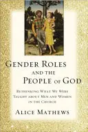 Les rôles de genre et le peuple de Dieu : Repenser ce qu'on nous a appris sur les hommes et les femmes dans l'Église - Gender Roles and the People of God: Rethinking What We Were Taught about Men and Women in the Church