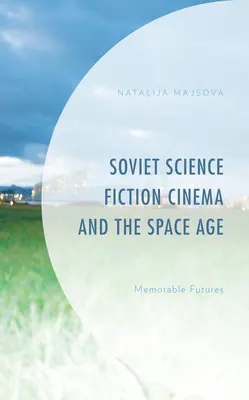 Le cinéma de science-fiction soviétique et l'ère spatiale : Futurs mémorables - Soviet Science Fiction Cinema and the Space Age: Memorable Futures