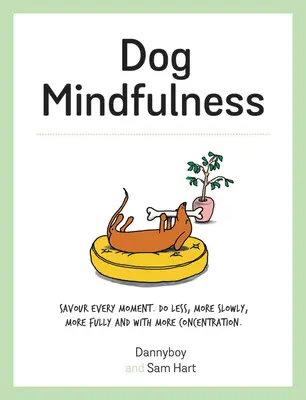 La pleine conscience chez le chien : Savourez chaque instant. Faire moins, plus lentement, plus pleinement et avec plus de concentration - Dog Mindfulness: Savour Every Moment. Do Less, More Slowly, More Fully and with More Concentration