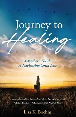 Voyage vers la guérison : le guide d'une mère pour surmonter la perte d'un enfant - Journey to HEALING: A Mother's Guide to Navigating Child Loss