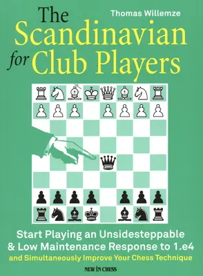 La Scandinave pour les joueurs de club : Commencez à jouer une réponse à 1.E4 qui ne vous laissera pas indifférents et qui ne nécessitera que peu d'entretien. - The Scandinavian for Club Players: Start Playing an Unsidesteppable & Low Maintenance Response to 1.E4