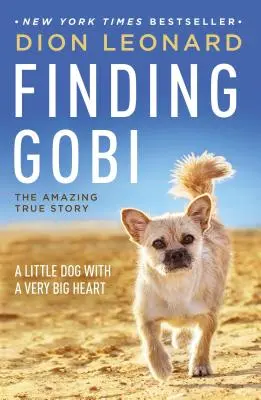 À la recherche de Gobi : Un petit chien au grand cœur - Finding Gobi: A Little Dog with a Very Big Heart