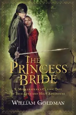 La princesse mariée : Le conte classique de S. Morgenstern sur l'amour véritable et la grande aventure - The Princess Bride: S. Morgenstern's Classic Tale of True Love and High Adventure