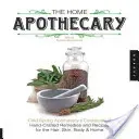 The Home Apothecary : Le livre de cuisine de l'apothicaire Cold Spring, qui propose des remèdes et des recettes fabriqués à la main pour les cheveux, la peau, le corps et la maison. - The Home Apothecary: Cold Spring Apothecary's Cookbook of Hand-Crafted Remedies & Recipes for the Hair, Skin, Body, and Home