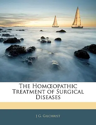 Le traitement homopathique des maladies chirurgicales - The Hom Opathic Treatment of Surgical Diseases