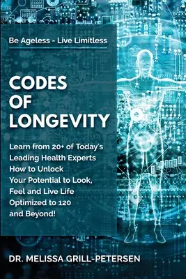 Les codes de la longévité : Les codes de la longévité : Apprenez de plus de 20 grands experts de la santé d'aujourd'hui comment libérer votre potentiel pour avoir l'air, se sentir et vivre une vie optimisée pour la santé. - Codes of Longevity: Learn from 20+ of Today's Leading Health Experts How to Unlock Your Potential to Look, Feel and Live Life Optimized to
