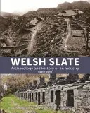 Ardoise galloise : Archéologie et histoire d'une industrie - Welsh Slate: Archaeology and History of an Industry