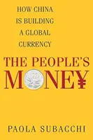 L'argent du peuple : Comment la Chine construit une monnaie mondiale - The People's Money: How China Is Building a Global Currency