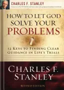 Comment laisser Dieu résoudre vos problèmes : 12 clés pour une solution divine - How to Let God Solve Your Problems: 12 Keys to a Divine Solution