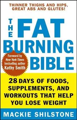La Bible de la combustion des graisses : 28 jours d'aliments, de suppléments et de séances d'entraînement qui vous aideront à perdre du poids - The Fat-Burning Bible: 28 Days of Foods, Supplements, and Workouts That Help You Lose Weight