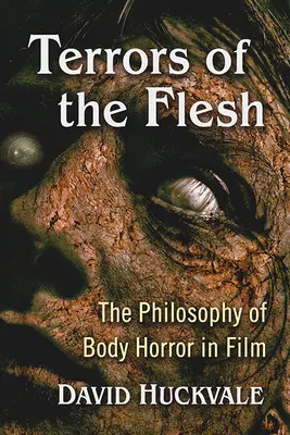 Terrors of the Flesh : La philosophie de l'horreur corporelle au cinéma - Terrors of the Flesh: The Philosophy of Body Horror in Film