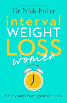 Perte de poids par intervalles pour les femmes : Les six principes de la réussite en matière de perte de poids - Interval Weight Loss for Women: The Six Principles of Weight Loss Success