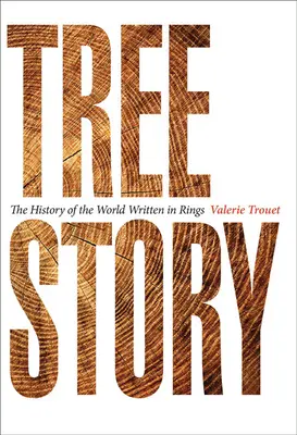 L'histoire des arbres : L'histoire du monde écrite en anneaux - Tree Story: The History of the World Written in Rings