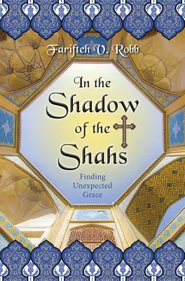 Dans l'ombre des Shahs - A la recherche d'une grâce inattendue - In the Shadow of the Shahs - Finding Unexpected Grace