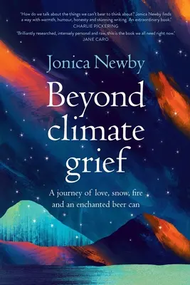 Au-delà du chagrin climatique : Un voyage d'amour, de neige, de feu et d'une canette de bière enchantée. - Beyond Climate Grief: A journey of love, snow, fire and an enchanted beer can