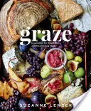 Graze : Inspiration for Small Plates and Meandering Meals (en anglais) : Un livre de cuisine pour la charcuterie - Graze: Inspiration for Small Plates and Meandering Meals: A Charcuterie Cookbook