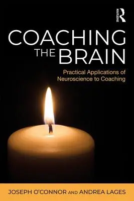 Coaching the Brain : Applications pratiques des neurosciences au coaching - Coaching the Brain: Practical Applications of Neuroscience to Coaching