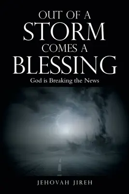 De la tempête naît la bénédiction : Dieu annonce la nouvelle - Out of a Storm Comes a Blessing: God Is Breaking the News