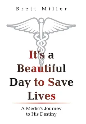 C'est une belle journée pour sauver des vies : Le voyage d'un médecin vers sa destinée - It's a Beautiful Day to Save Lives: A Medic's Journey to His Destiny