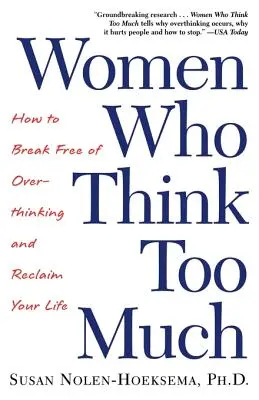 Les femmes qui pensent trop : Comment se libérer de l'excès de pensée et reprendre sa vie en main - Women Who Think Too Much: How to Break Free of Overthinking and Reclaim Your Life