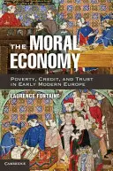 L'économie morale : Pauvreté, crédit et confiance dans l'Europe du début des temps modernes - The Moral Economy: Poverty, Credit, and Trust in Early Modern Europe