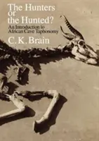 Les chasseurs ou les chassés ? Une introduction à la taphonomie des grottes africaines - The Hunters or the Hunted?: An Introduction to African Cave Taphonomy