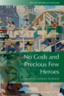Pas de dieux et peu de héros : l'Écosse 1900-2015 - No Gods and Precious Few Heroes: Scotland 1900-2015