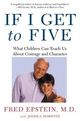 Si j'arrive à cinq : Ce que les enfants peuvent nous apprendre sur le courage et le caractère - If I Get to Five: What Children Can Teach Us about Courage and Character