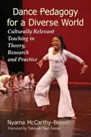 Pédagogie de la danse pour un monde diversifié : L'enseignement culturellement pertinent dans la théorie, la recherche et la pratique - Dance Pedagogy for a Diverse World: Culturally Relevant Teaching in Theory, Research and Practice