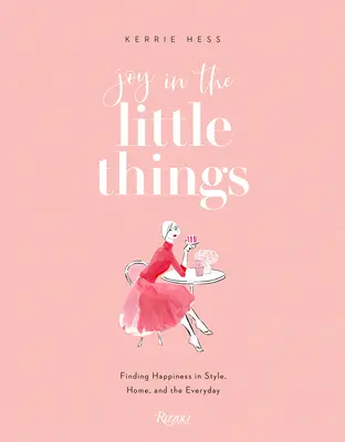 La joie dans les petites choses : Trouver le bonheur dans le style, la maison et le quotidien - Joy in the Little Things: Finding Happiness in Style, Home, and the Everyday