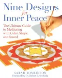 Neuf dessins pour la paix intérieure : Le guide ultime de la méditation par la couleur, la forme et le son - Nine Designs for Inner Peace: The Ultimate Guide to Meditating with Color, Shape, and Sound