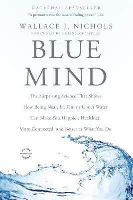 L'esprit bleu : La science surprenante qui montre comment le fait d'être près, dans, sur ou sous l'eau peut vous rendre plus heureux, en meilleure santé et plus connecté. - Blue Mind: The Surprising Science That Shows How Being Near, In, On, or Under Water Can Make You Happier, Healthier, More Connect