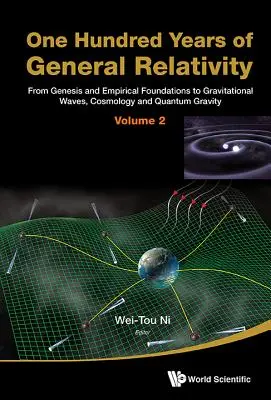 Cent ans de relativité générale : De la genèse et des fondements empiriques aux ondes gravitationnelles, à la cosmologie et à la gravité quantique - Volume 2 - One Hundred Years of General Relativity: From Genesis and Empirical Foundations to Gravitational Waves, Cosmology and Quantum Gravity - Volume 2