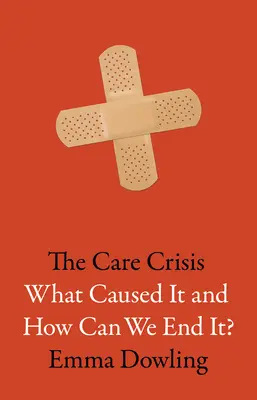 La crise des soins : Qu'est-ce qui l'a causée et comment pouvons-nous y mettre fin ? - The Care Crisis: What Caused It and How Can We End It?