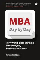 MBA Day by Day : Comment transformer une pensée commerciale de classe mondiale en une brillance commerciale quotidienne - MBA Day by Day: How to Turn World-Class Business Thinking Into Everyday Business Brilliance