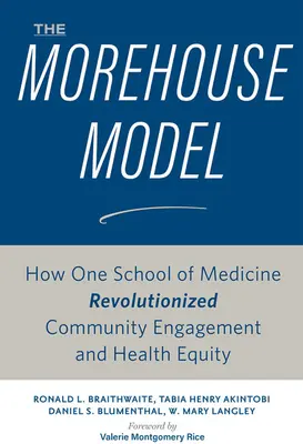 Le modèle Morehouse : Comment une école de médecine a révolutionné l'engagement communautaire et l'équité en matière de santé - The Morehouse Model: How One School of Medicine Revolutionized Community Engagement and Health Equity