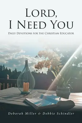 Seigneur, j'ai besoin de toi : Devotions quotidiennes pour l'éducateur chrétien - Lord, I Need You: Daily Devotions for the Christian Educator