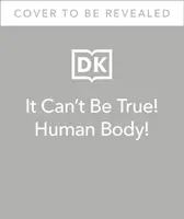 C'est pas vrai&nbsp;! Le corps humain&nbsp;! - 1 000 faits étonnants sur vous - It Can't Be True! Human Body! - 1,000 Amazing Facts About You