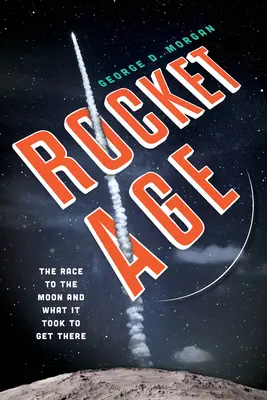 L'âge des fusées : La course à la Lune et ce qu'il a fallu pour y arriver - Rocket Age: The Race to the Moon and What It Took to Get There