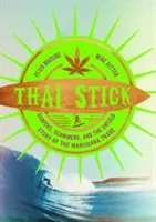 Thai Stick : Surfers, Scammers, and the Untold Story of the Marijuana Trade (surfeurs, escrocs et l'histoire inédite du commerce de la marijuana) - Thai Stick: Surfers, Scammers, and the Untold Story of the Marijuana Trade